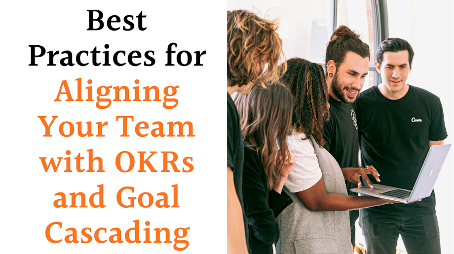 Best Practices for Aligning Your Team with OKRs and Goal Cascading